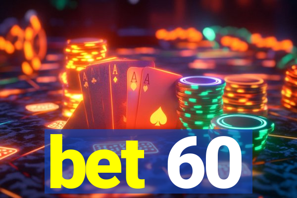 bet 60